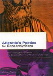 Aristotle's Poetics for Screenwriters : Storytelling Secrets from the Greatest Mind in Western Civilization