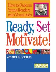 Ready, Set, Motivate! : How to Capture Young Readers with Visual Aids