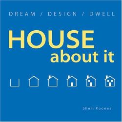 House about It : Dream - Design - Dwell