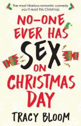 No-One Ever Has Sex on Christmas Day : The Most Hilarious Romantic Comedy You'll Read This Christmas