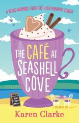 The Cafe at Seashell Cove : A Heartwarming Laugh Out Loud Romantic Comedy