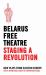 Belarus Free Theatre: Staging a Revolution : New Plays from Eastern Europe