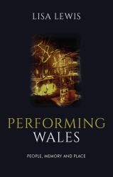 Performing Wales : People, Memory and Place