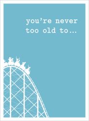 You're Never Too Old To...