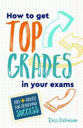 How to Get Top Grades in Your Exams : Tips and Advice for Achieving Success