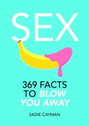 Sex : 369 Facts to Blow You Away