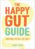 The Happy Gut Guide : Know More, Live Well, Feel Great