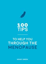 100 Tips to Help You Through the Menopause : Practical Advice for Every Body