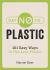 Say No to Plastic : 101 Easy Ways to Use Less Plastic