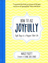 How to Age Joyfully : Eight Steps to a Happier, Fuller Life