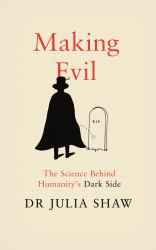 Making Evil : The Science Behind Humanity's Dark Side