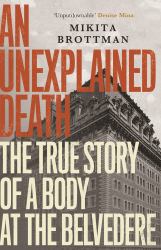 An Unexplained Death : The True Story of a Body at the Belvedere