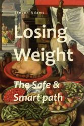 Losing Weight : The Safe and Smart Path