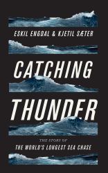 Catching Thunder : The True Story of the World's Longest Sea Chase