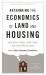 Rethinking the Economics of Land and Housing