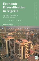 Economic Diversification in Nigeria : The Politics of Building a Post-Oil Economy