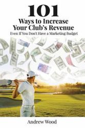 101 Ways to Increase Your Club's Revenue : Even If You Don't Have a Marketing Budget!