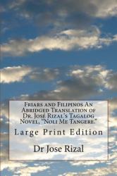 Friars and Filipinos an Abridged Translation of Dr. José Rizal's Tagalog Novel, Noli Me Tangere : Large Print Edition