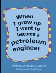 When I Grow up I Want to Become a Petroleum Engineer : When I Grow Up #1