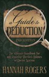 A Guide to Deduction - the Ultimate Handbook for Any Aspiring Sherlock Holmes or Doctor Watson