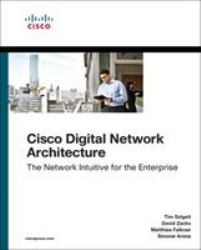 Cisco Digital Network Architecture : Intent-Based Networking for the Enterprise