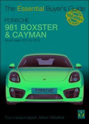 Porsche 981 Boxster and Cayman : Model Years 2012 to 2016 Boxster, S, GTS and Spyder; Cayman, S, GTS, GT4 and GT4 CS