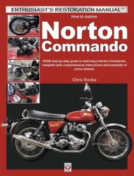 How to Restore Norton Commando : Your Step-By-step Guide to Restoring a Norton Commando, Complete with Comprehensive Instructions and Hundreds of Colour Photos