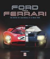 Ford Versus Ferrari : The Battle for Supremacy at le Mans 1966