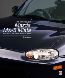 The Book of the Mazda MX-5 Miata : The 'Mk2' NB-Series 1997 To 2004