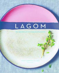 Lagom : The Swedish Art of Eating Harmoniously