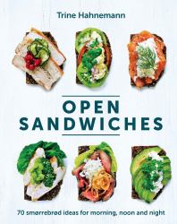 Open Sandwiches : 70 Smorrebrod Ideas for Morning, Noon and Night