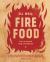 Fire Food : The Ultimate BBQ Cookbook