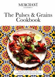 The Pulses and Grains Cookbook : Deliciously Nutritious Recipes for Every Day, with Lentils, Grains, Seeds and Chestnuts