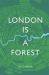 London Is a Forest