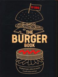 The Burger Book : Banging Burgers, Sides and Sauces to Cook Indoors and Out