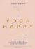 Yoga Happy : Simple Tools and Practices for Everyday Calm and Strength