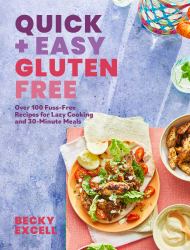 Quick and Easy Gluten Free : Over 100 Fuss-Free Recipes for Lazy Cooking and 30-Minute Meals