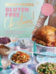 Gluten Free Christmas : 80 Easy Gluten-Free Recipes for a Stress-Free Festive Season