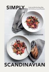 Simply Scandinavian : Cook and Eat the Easy Way, with Delicious Scandi Recipes