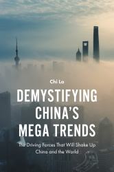 Demystifying China's Mega Trends : The Driving Forces That Will Shake up China and the World