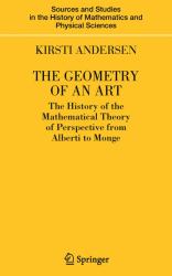 The Geometry of an Art : The History of the Mathematical Theory of Perspective from Alberti to Monge