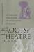 The Roots of Theatre : Rethinking Ritual and Other Theories of Origin