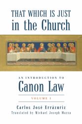 That Which Is Just in the Church :  An Introduction to Canon Law