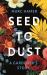 Seed to Dust : A Gardener's Story