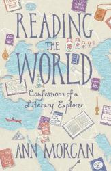 Reading the World : Confessions of a Literary Explorer