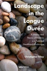 Landscape in the Longue Durée : A History and Theory of Pebbles in a Pebbled Heathland Landscape