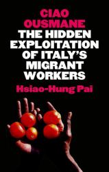 Ciao Ousmane : The Hidden Exploitation of Italy's Migrant Workers