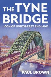 The Tyne Bridge : Icon of North-East England