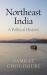 Northeast India : A Political History