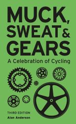 Muck, Sweat and Gears : A Celebration of Cycling